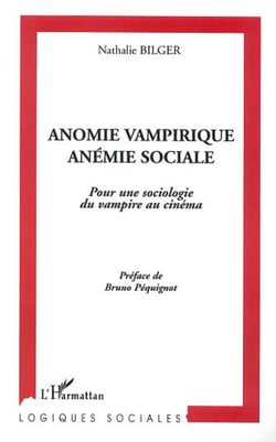 ANOMIE VAMPIRIQUE, ANÉMIE SOCIALE - Pour une sociologie du vampirique au cinéma