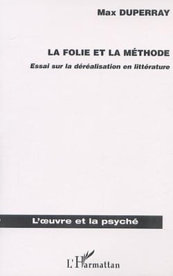 LA FOLIE ET LA MÉTHODE - Essai sur la déréalisation en littérature