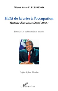 Haïti de la crise à l'occupation - Histoire d'un chaos (2004-2005) - Tome 2 : Les technocrates au pouvoir