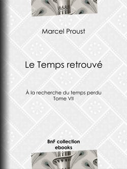 Le Temps retrouvé - A la recherche du temps perdu - Tome VII
