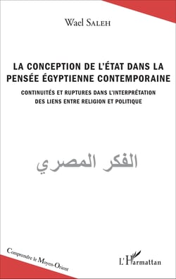 La conception de l'Etat dans la pensée égyptienne contemporaine - Continuités et ruptures dans l'interprétation des liens entre religion et politique