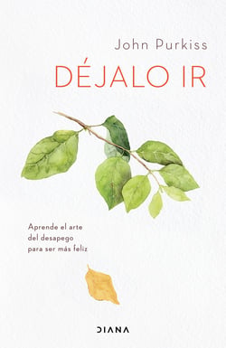 Déjalo ir - Aprende el arte del desapego para ser más feliz