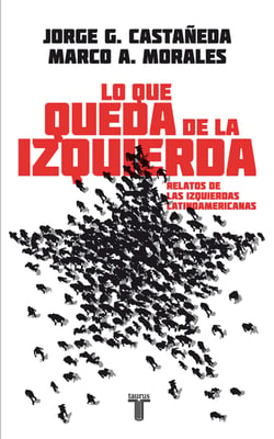 Lo que queda de la izquierda - Relatos de las izquierdas latinoamericanas