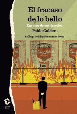 El fracaso de lo bello - Ensayos de antiestética