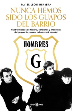 Hombres G. Nunca hemos sido los guapos del barrio - Cuatro décadas de historia, canciones y anécdotas del grupo más popular del pop-rock español