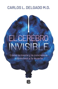 El cerebro invisible - Cómo la mente y la conciencia sobreviven a la muerte