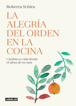 La alegría del orden en la cocina - Cambia tu vida desde el alma de tu casa