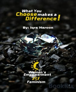What you choose makes a difference! - Woman Empowerment Vs. Feminism