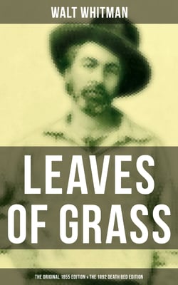 LEAVES OF GRASS (The Original 1855 Edition &amp; The 1892 Death Bed Edition)