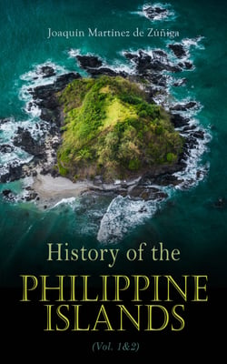 History of the Philippine Islands (Vol. 1&amp;2) - Their Discovery, Population, Language, Government, Manners, Customs, Productions and Commerce (Complete Edition)