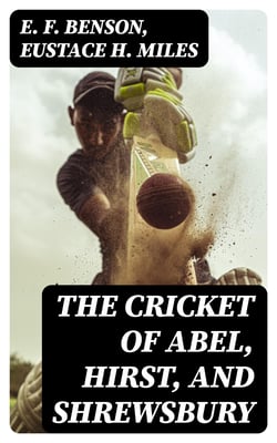 The Cricket of Abel, Hirst, and Shrewsbury