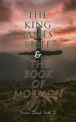 The King James Bible &amp; The Book of Mormon - Old Testament, New Testament &amp; Another Testament of Jesus Christ