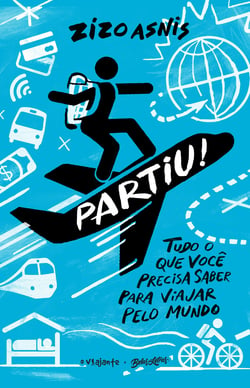 Partiu! - Tudo o que você precisa saber para viajar pelo mundo