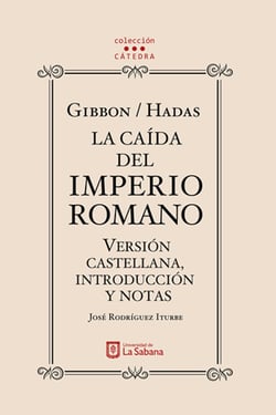 Gibbon/Hadas. La caída del Imperio Romano. Versión castellana, introducción y notas
