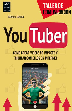 YouTuber - Cómo crear vídeos de impacto y triunfar con ellos en internet