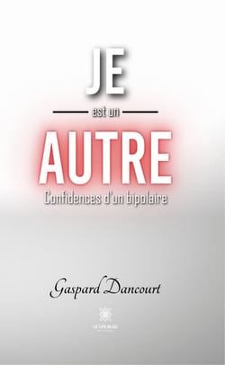 Je est un autre - Confidences d'un bipolaire