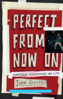 Perfect from Now On - How Indie Rock Saved My Life