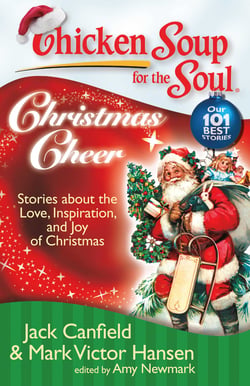Chicken Soup for the Soul: Christmas Cheer - Stories about the Love, Inspiration, and Joy of Christmas