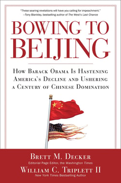 Bowing to Beijing - How Barack Obama is Hastening America's Decline and Ushering A Century of Chinese Domination