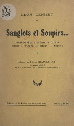 Sanglots et soupirs - Jours mornes, poésies de guerre, ondes, fleurs, amour, nature