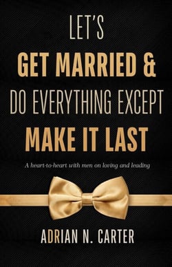 Let's Get Married &amp; Do Everything Except Make It Last