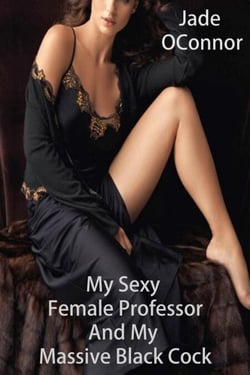My Sexy Female Professor And My Massive Black Cock