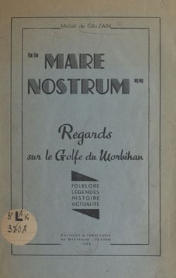 Mare Nostrum, regards sur le golfe du Morbihan - Folklore, légendes, histoire, actualité