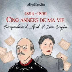 Cinq années de ma vie - Correspondance d'Alfred et Lucie Dreyfus (1894-1899)