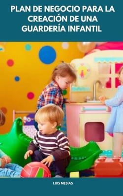 Plan de Negocio Para la Creación de una  Guardería Infantil