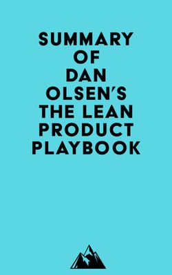 Summary of Dan Olsen's The Lean Product Playbook
