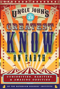 Uncle John's Greatest Know on Earth Bathroom Reader - Curiosities, Rarities &amp; Amazing Oddities