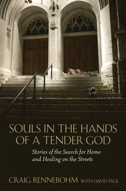 Souls in the Hands of a Tender God - Stories of the Search for Home and Healing on the Streets