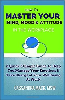 Master Your Mind, Mood &amp; Attitude In The Workplace