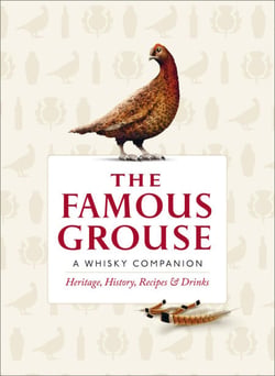 The Famous Grouse Whisky Companion - Heritage, History, Recipes and Drinks