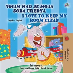 Volim kad je moja soba uredna I Love to Keep My Room Clean - Serbian English Bilingual Collection