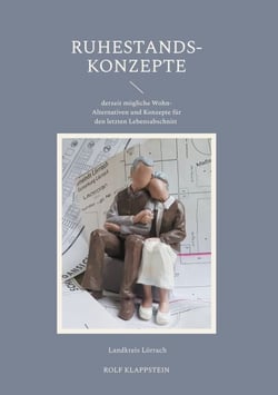 Ruhestands-Konzepte - derzeit mögliche Wohn-Alternativen und Konzepte für den letzten Lebensabschnitt