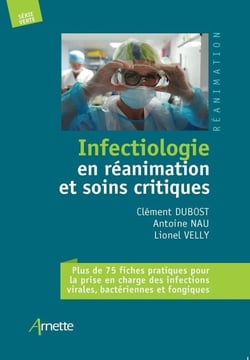 Infectiologie en réanimation et soins critiques - + de 75 fiches pratiques pour la prise en charge des infections virales, bactériennes et fongiques