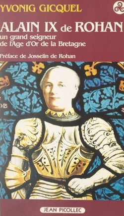 Alain IX de Rohan (1382-1462) - Un grand seigneur de l'Âge d'or de la Bretagne