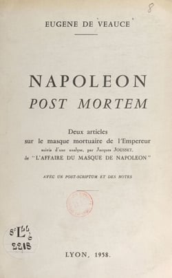 Napoléon post mortem - Deux articles sur le masque mortuaire de l'Empereur. Suivis d'une analyse, par Jacques Jousset, de l'Affaire du masque de Napoléon