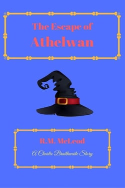 The Escape Of Athelwan - The Charlie Braithwaite Stories