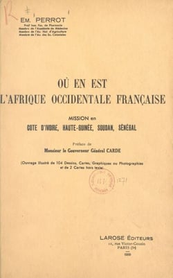 Où en est l'Afrique occidentale française ? - Mission en Côte d'Ivoire, Haute-Guinée, Soudan, Sénégal