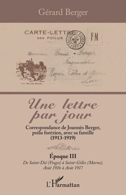 Une lettre par jour - Correspondance de Joannès Berger, poilu forézien, avec sa famille (1913-1919). Époque III, de Saint-Dié (Vosges) à Saint-Gilles (Marne), Août 1916 à Août 1917
