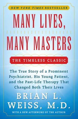 Many Lives, Many Masters - The True Story of a Prominent Psychiatrist, His Young Patient, and the Past-Life Therapy That Changed Both Their Lives