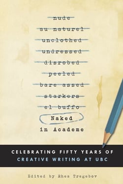 Naked in Academe - Celebrating Fifty Years of Creative Writing at UBC