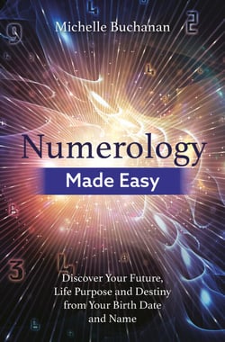 Numerology Made Easy - Discover Your Future, Life Purpose and Destiny from Your Birth Date and Name