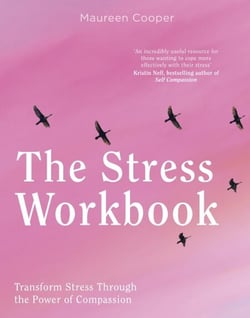 The Stress Workbook - Transform Stress Through the Power of Compassion