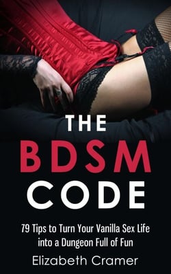 The BDSM Code: 79 Tips to Turn Your Vanilla Sex Life into a Dungeon Full of Fun