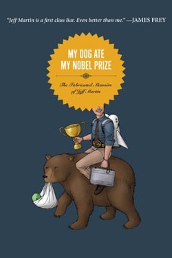 My Dog Ate My Nobel Prize - The Fabricated Memoirs of Jeff Martin