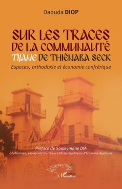 Sur les traces de la communauté Tijane de Thiénaba Seck - Espaces orthodoxie et économie confrérique