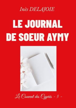 Le Journal de soeur Aymy - Le Couvent des Cyprès - 5 -